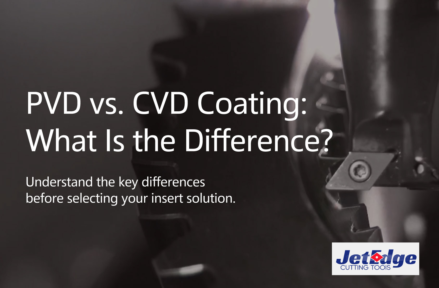 PVD vs. CVD Coating: What Is the Difference?