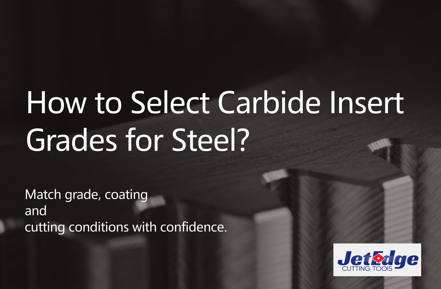 How to Select a Carbide Insert Grade for Steel